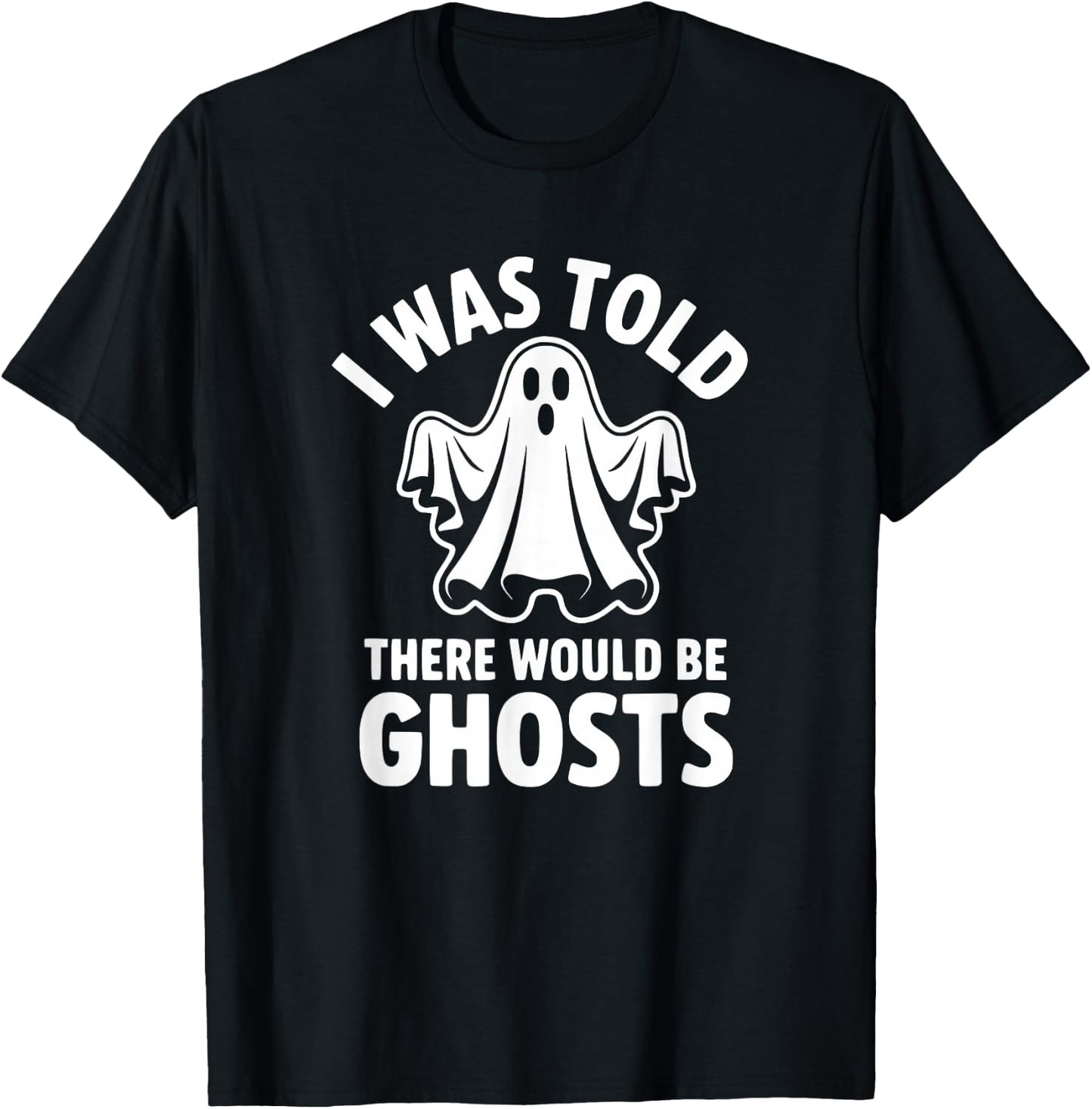 I was Told There Would Be Ghosts T-Shirt - T-Shirt | Black