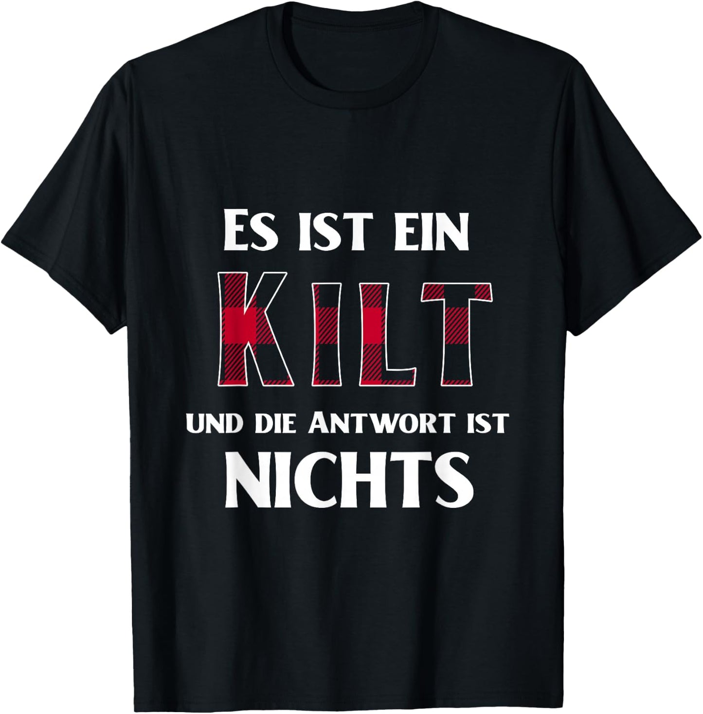 with German Text "Es Ist Ein Kilt Und Die Antwort Ist Nicht", black T-Shirt - T-Shirt | Black