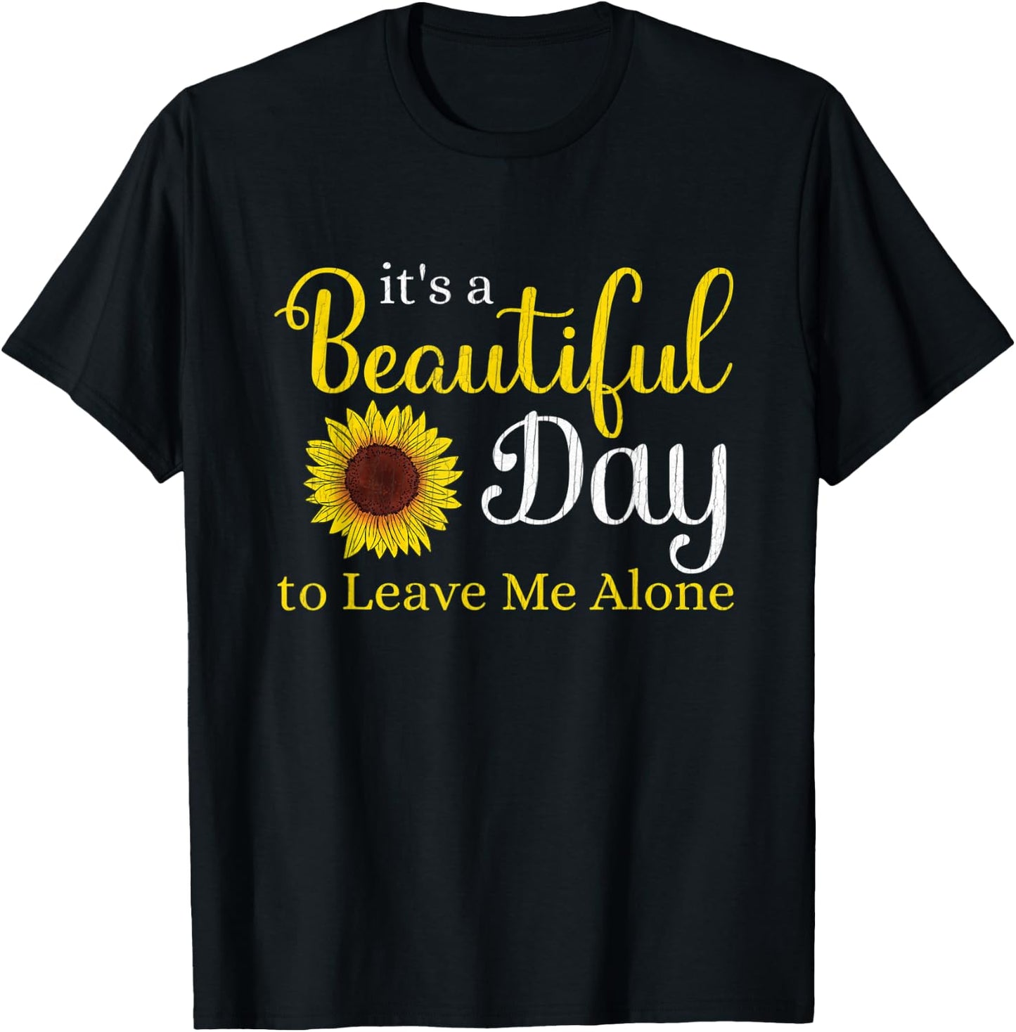 Sunflower Graphic It's A Beautiful Day To Leave Me Alone T-Shirt - T-Shirt | Black