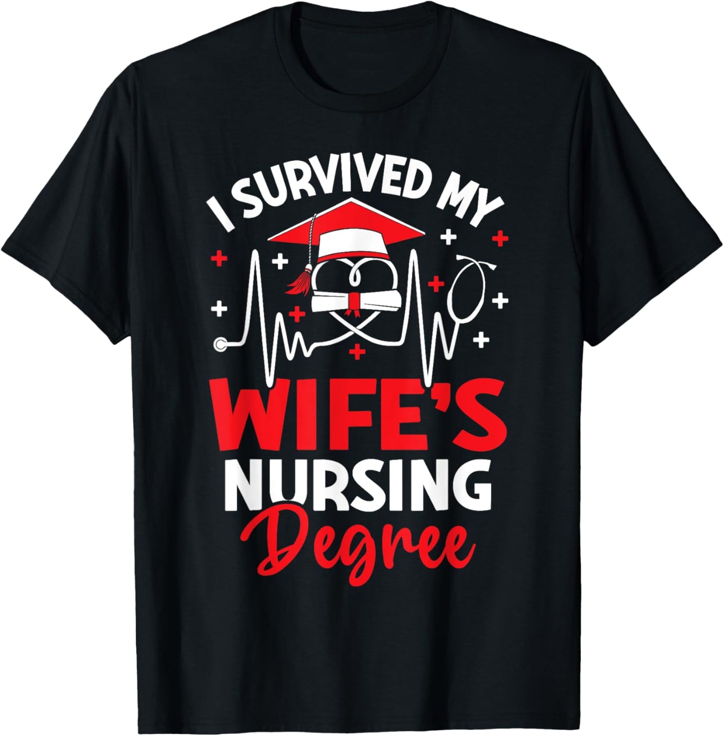 I Survived My Wife's Nursing Degree Graduation Gifts T-Shirt - T-Shirt | Black