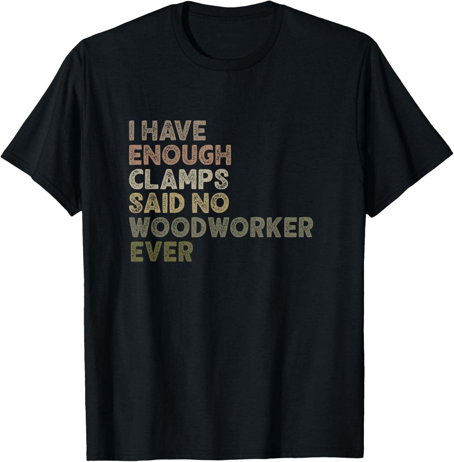 Enough Clamps Original Woodworker Workshop Gift T-Shirt - T-Shirt | Black