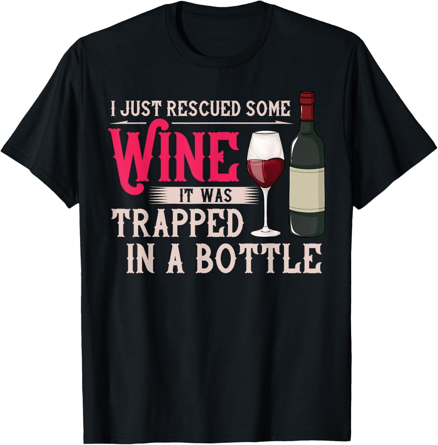 I Just Rescued Some Wine It Was Trapped In A Bottle T-Shirt - T-Shirt | Black