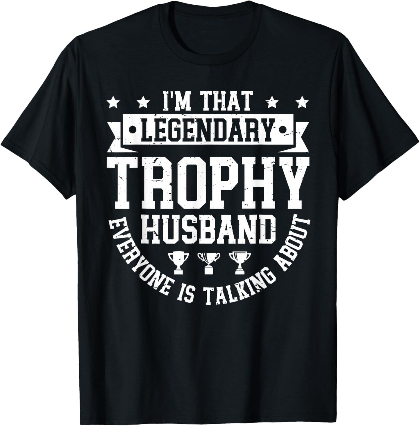 Legendary Trophy Husband Everyone is Talking About T-Shirt - T-Shirt | Black