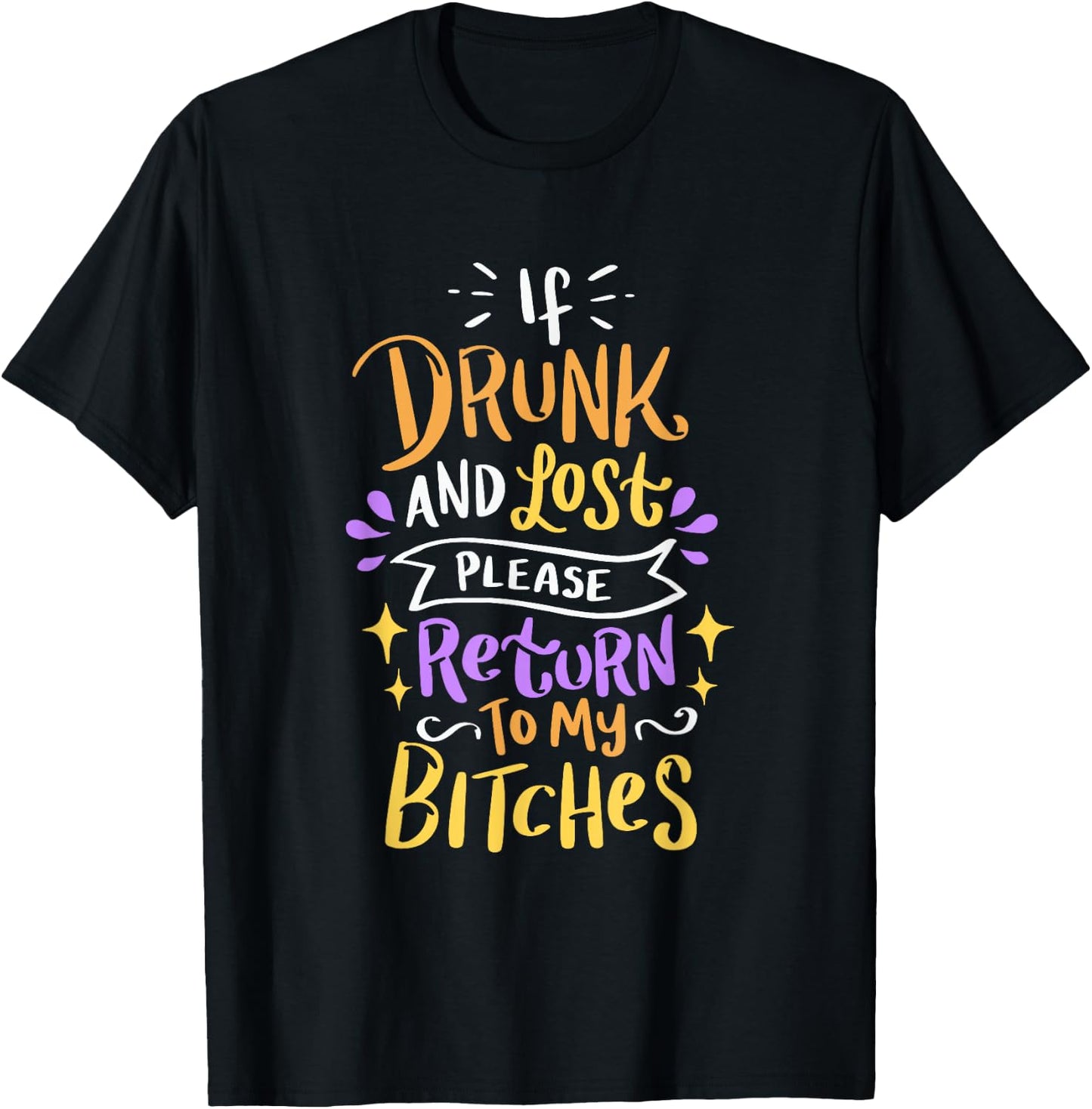 Si vous êtes ivre et perdu, veuillez retourner à My Bitches Alcohol Party T-Shirt - T-Shirt | Black