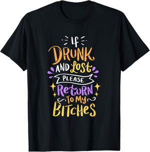 Si vous êtes ivre et perdu, veuillez retourner à My Bitches Alcohol Party T-Shirt - T-Shirt | Black