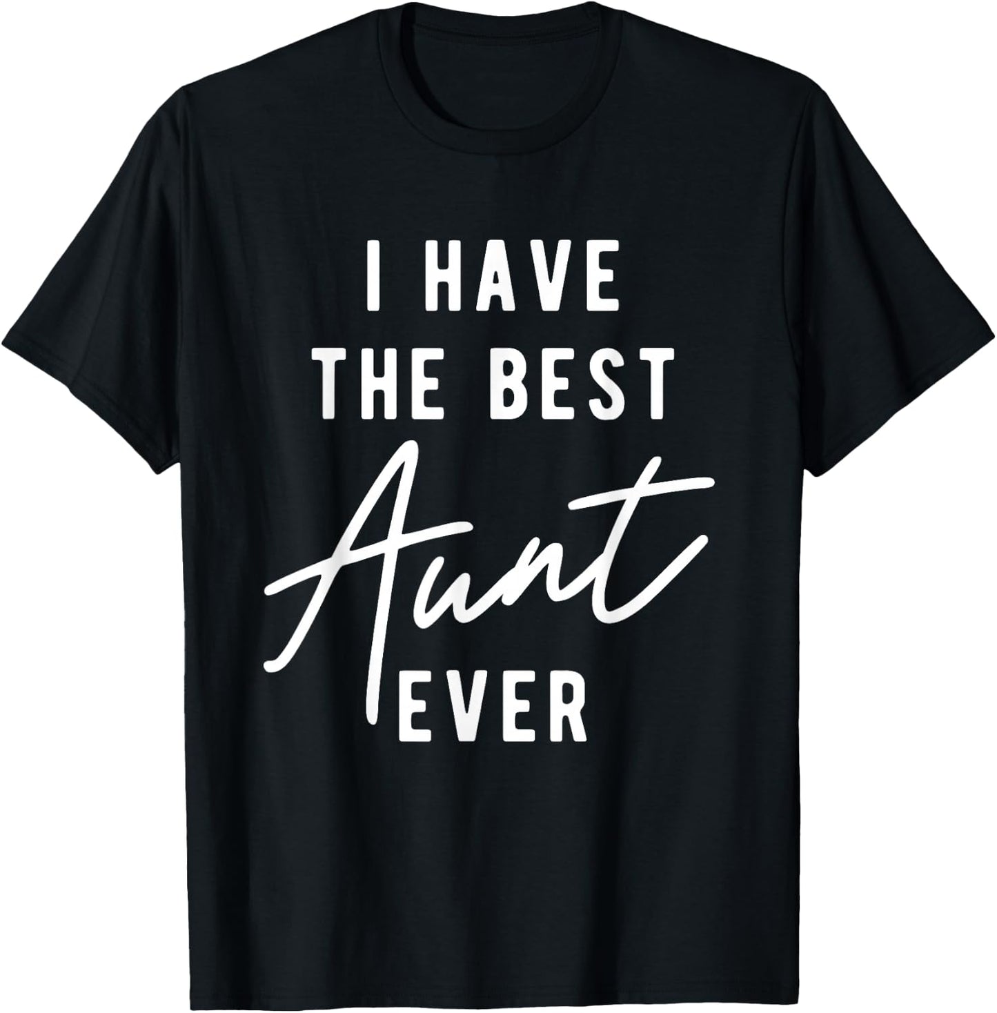 I Have the Best Aunt Ever T-Shirt - T-Shirt | Black