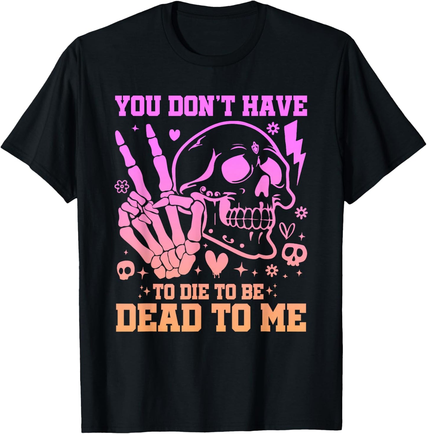 You Don't Have To Die To Be Dead To Me Sarcastic Skeleton T-Shirt - T-Shirt | Black
