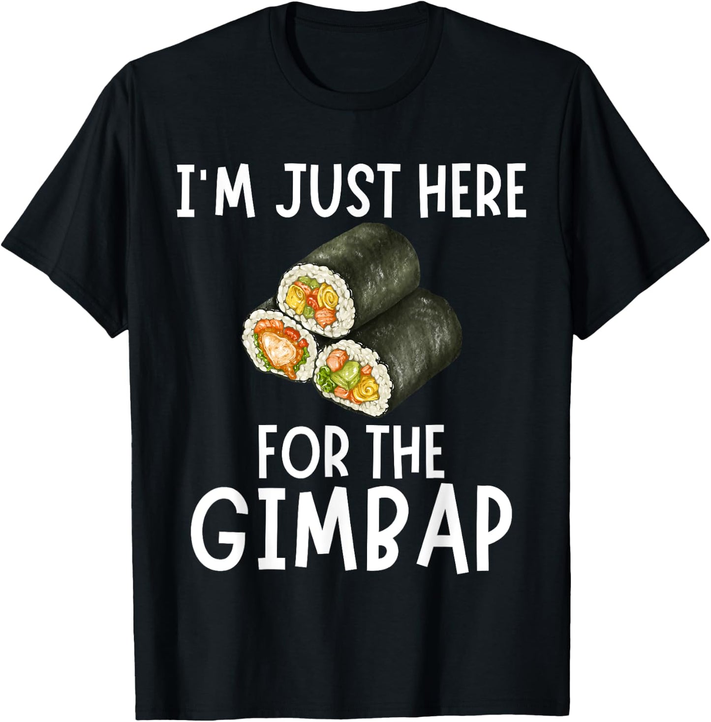 I'm Just Here For The Gimbap - Funny Gimbap T-Shirt - T-Shirt | Black