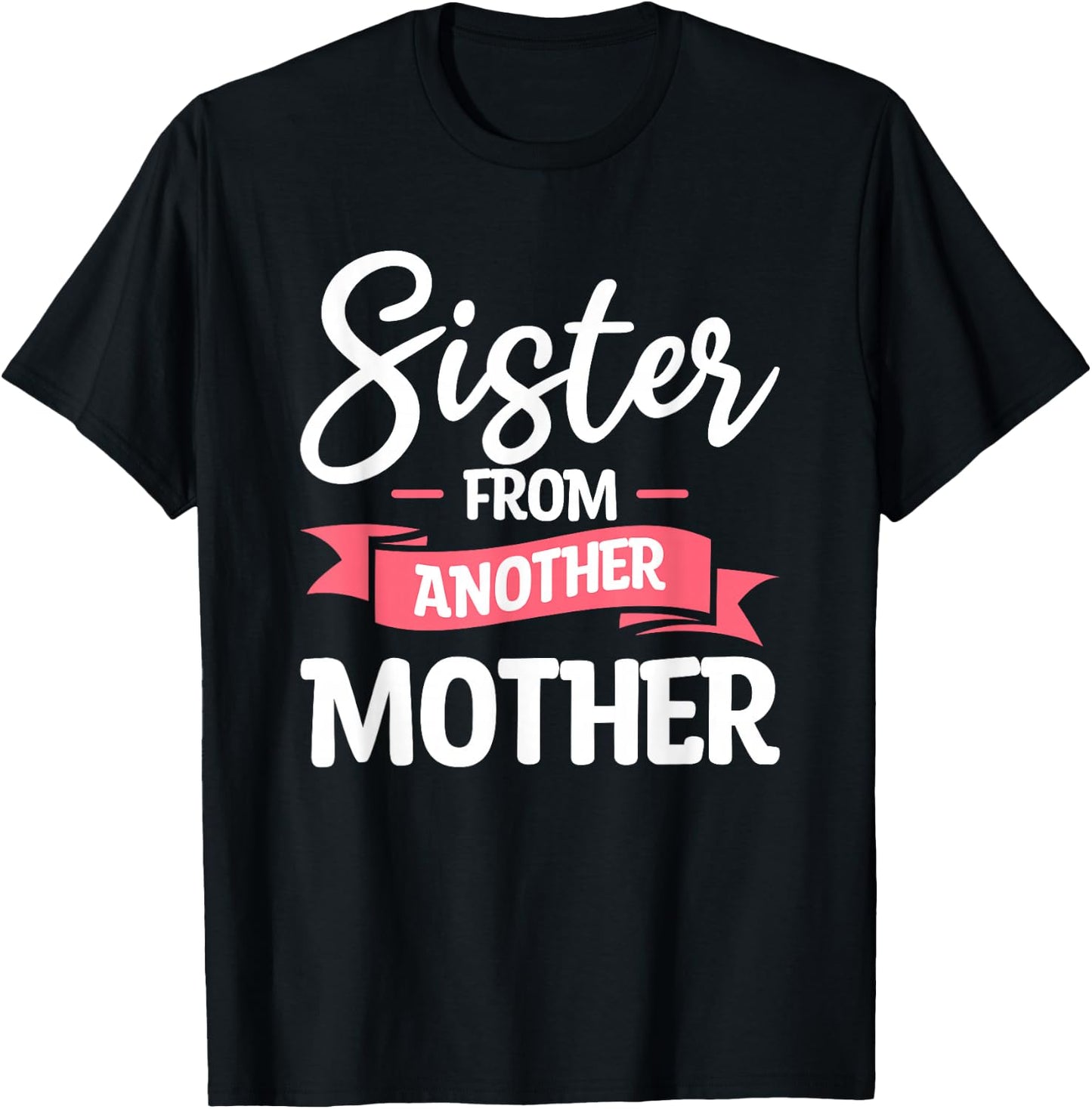 Sister From Another Mother Step-Sister Family Best Friend T-Shirt - T-Shirt | Black