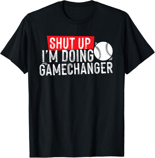 shut up I'm doing game changer baseball T-Shirt - T-Shirt | Black