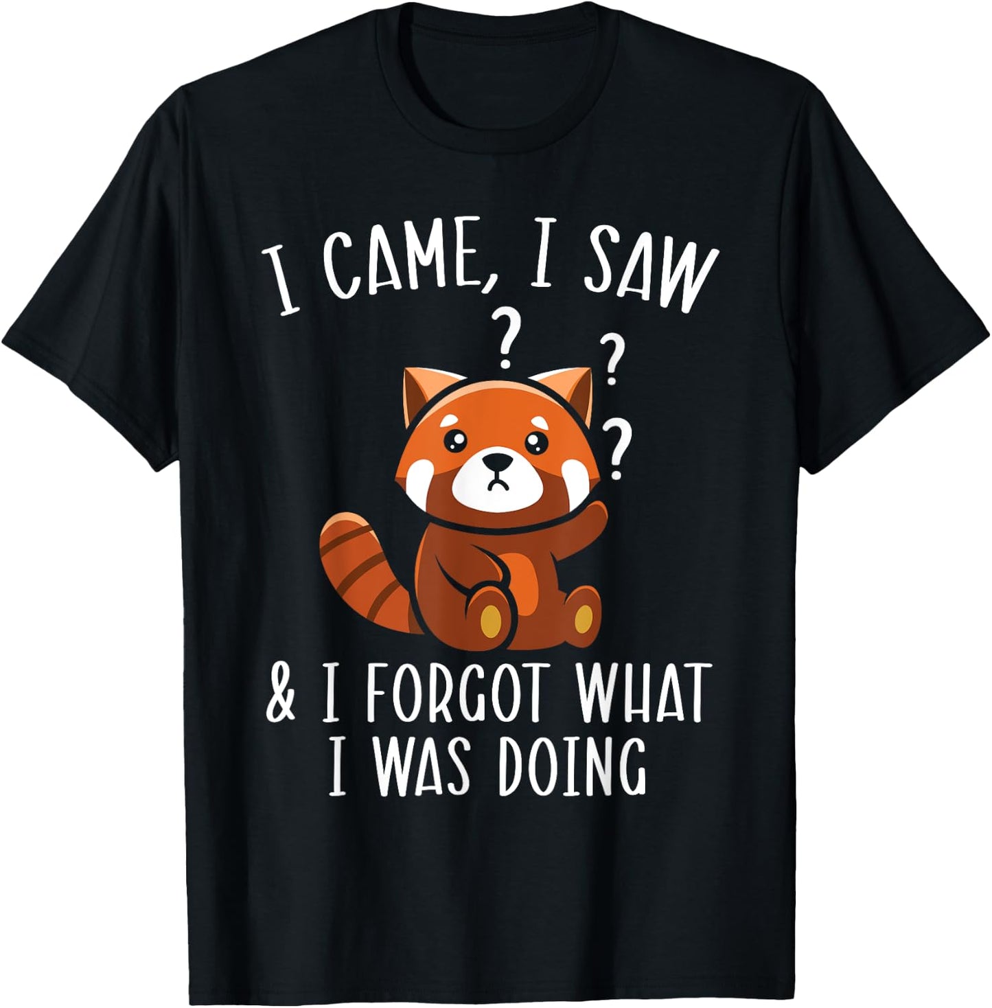 I Came I Saw And I Forgot What I Was Doing Red Panda T-Shirt - T-Shirt | Black