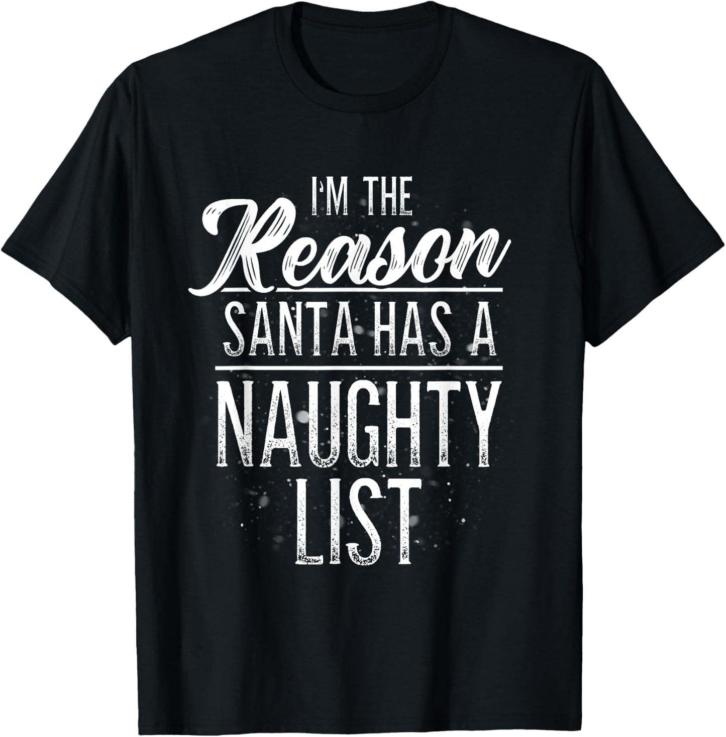 I'm The Reason Santa Has A Naughty List Christmas Shirt T-Shirt - T-Shirt | Black