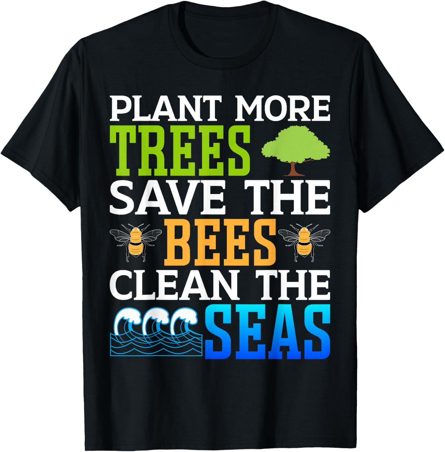 Plant More Trees Save The Bees Clean The Seas T-Shirt - T-Shirt | Black