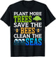 Plant More Trees Save The Bees Clean The Seas T-Shirt - T-Shirt | Black