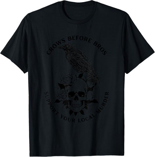Crows Before Bros Support Your Local Murder Funny Gothic T-Shirt - T-Shirt | Black