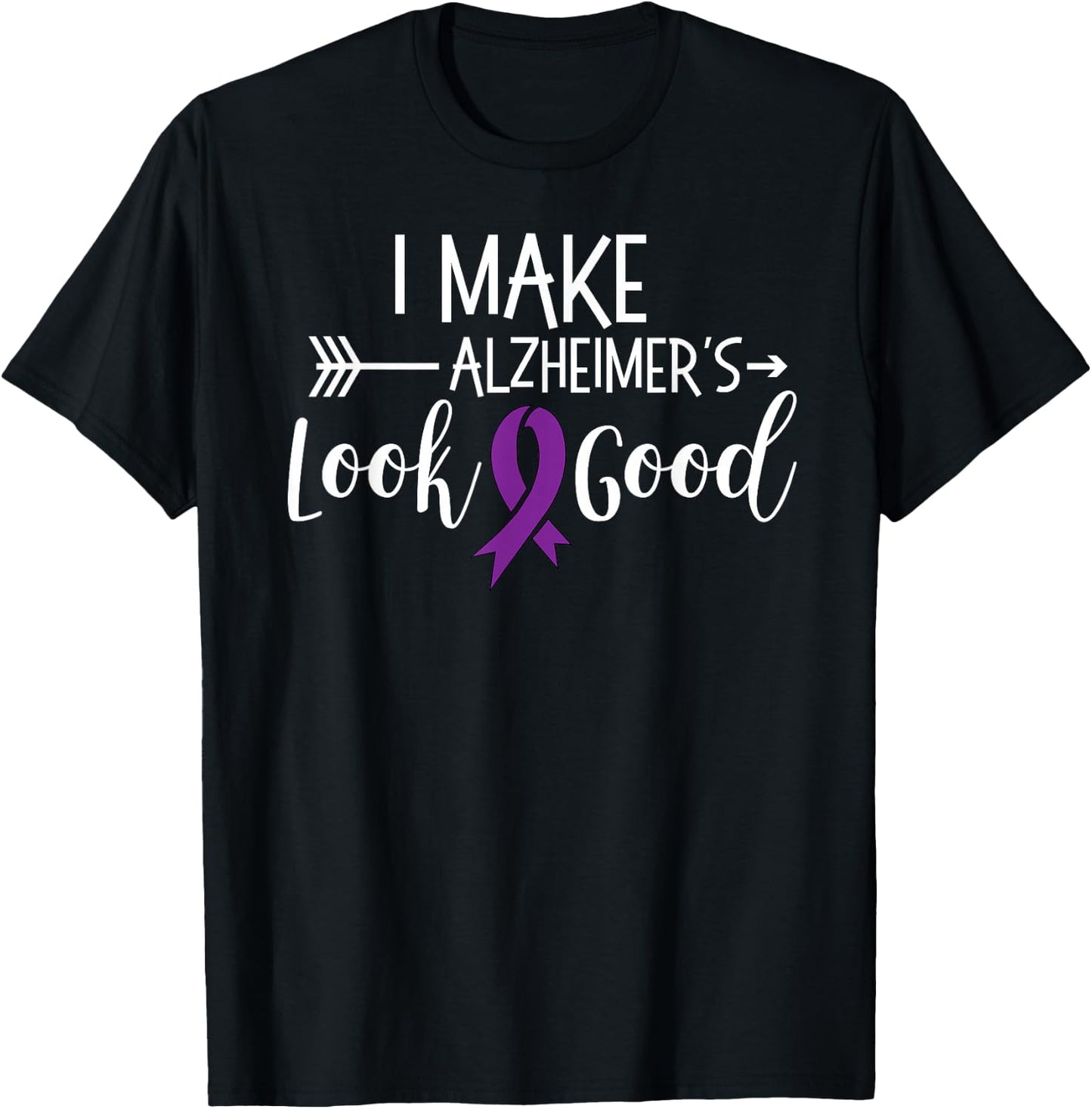 I Make Alzheimers Look Good Funny Awareness Shirt T T-Shirt - T-Shirt | Black