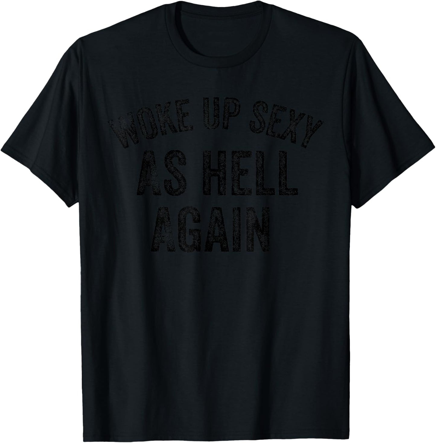 Funny Humorous Saying Woke up Sexy as hell Again T-Shirt - T-Shirt | Black
