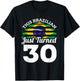 This Brazilian Just Turned 30 Brazil 30th Birthday Gag Gift T-Shirt - T-Shirt | Black