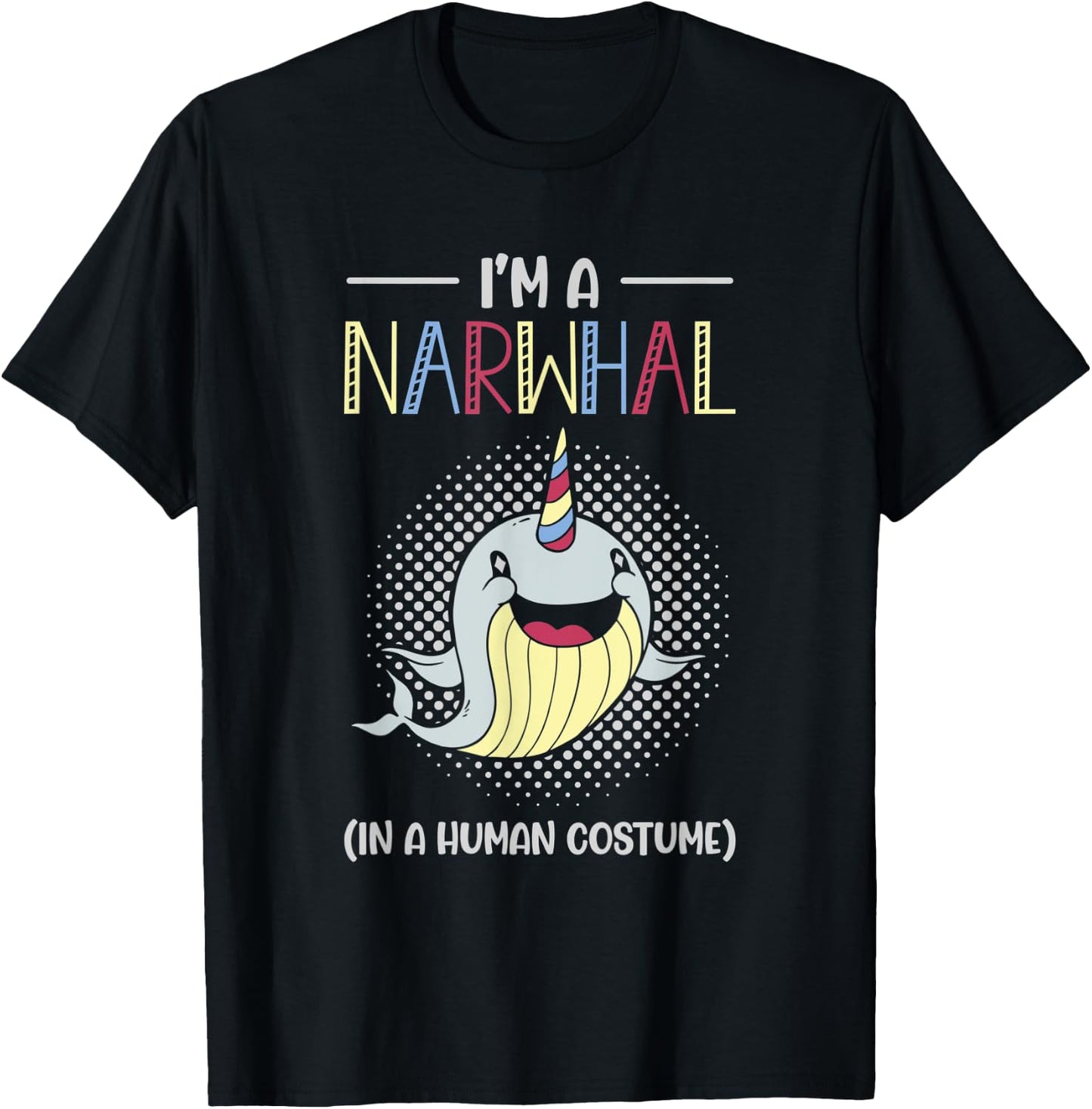 I’m A Narwhal In A Human Costume Sea Horn Toothed Whale T-Shirt - T-Shirt | Black