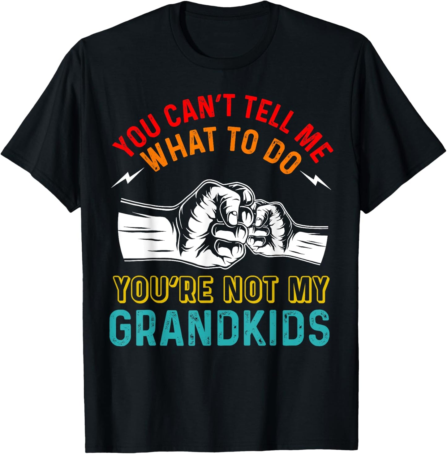 You Can't Tell Me What To Do You're Not My Grandkids Grandpa T-Shirt - T-Shirt | Black