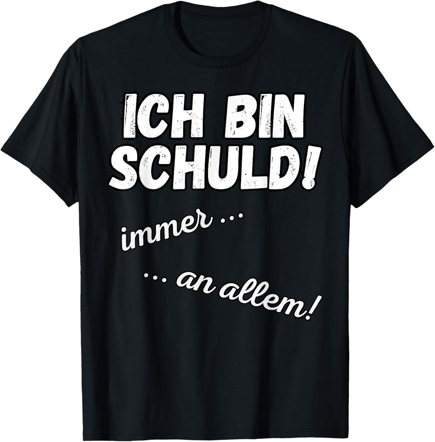 with German Text "Ich bin Schuld! immer! An allem! Sarkasmus Funny Saying", black T-Shirt - T-Shirt | Black