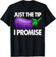 Just The Tip I Promise Shirts Eggplant Vegetable Foodie T-Shirt - T-Shirt | Black