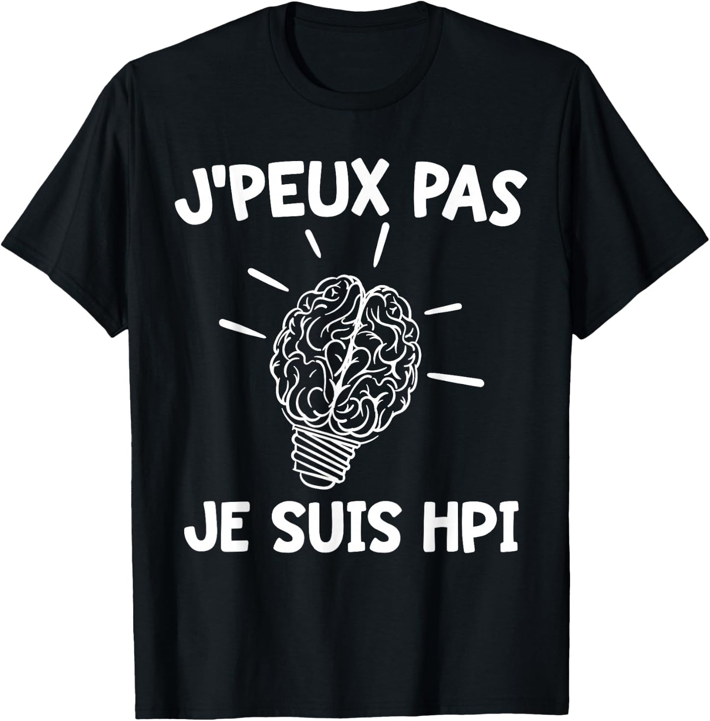 J'peux Pas Je Suis HPI | Humor High Potentiel Intellectuel , Black, S T-Shirt - T-Shirt | Black