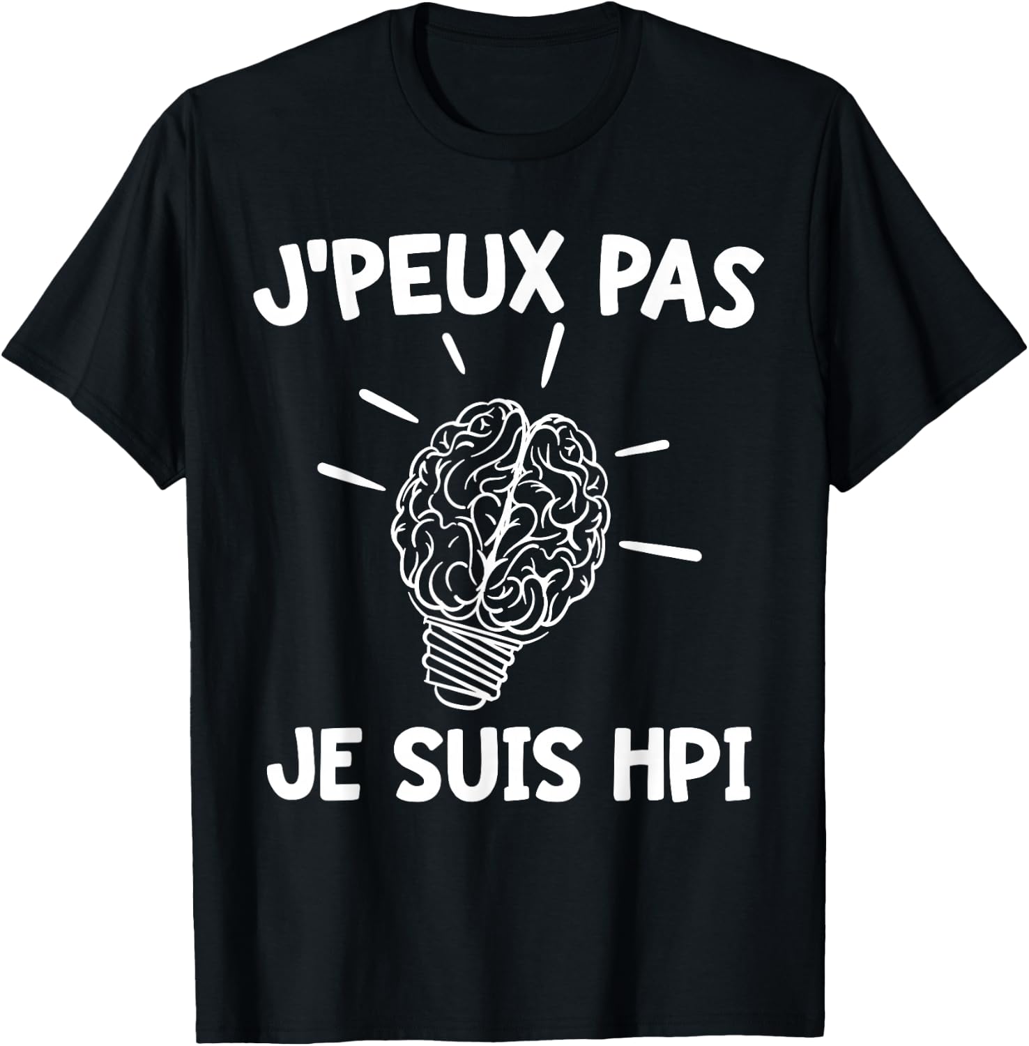 J'peux Pas Je Suis HPI | Humor High Potentiel Intellectuel , Black, S T-Shirt - T-Shirt | Black