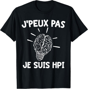 J'peux Pas Je Suis HPI | Humor High Potentiel Intellectuel , Black, S T-Shirt - T-Shirt | Black