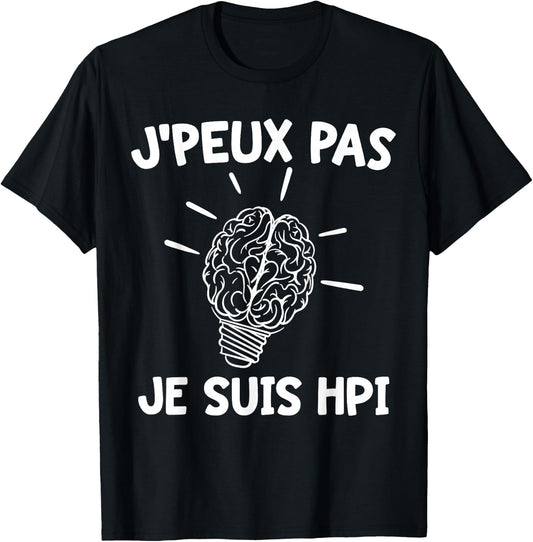 J'peux Pas Je Suis HPI | Humor High Potentiel Intellectuel , Black, S T-Shirt - T-Shirt | Black