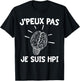 J'peux Pas Je Suis HPI | Humor High Potentiel Intellectuel , Black, S T-Shirt - T-Shirt | Black