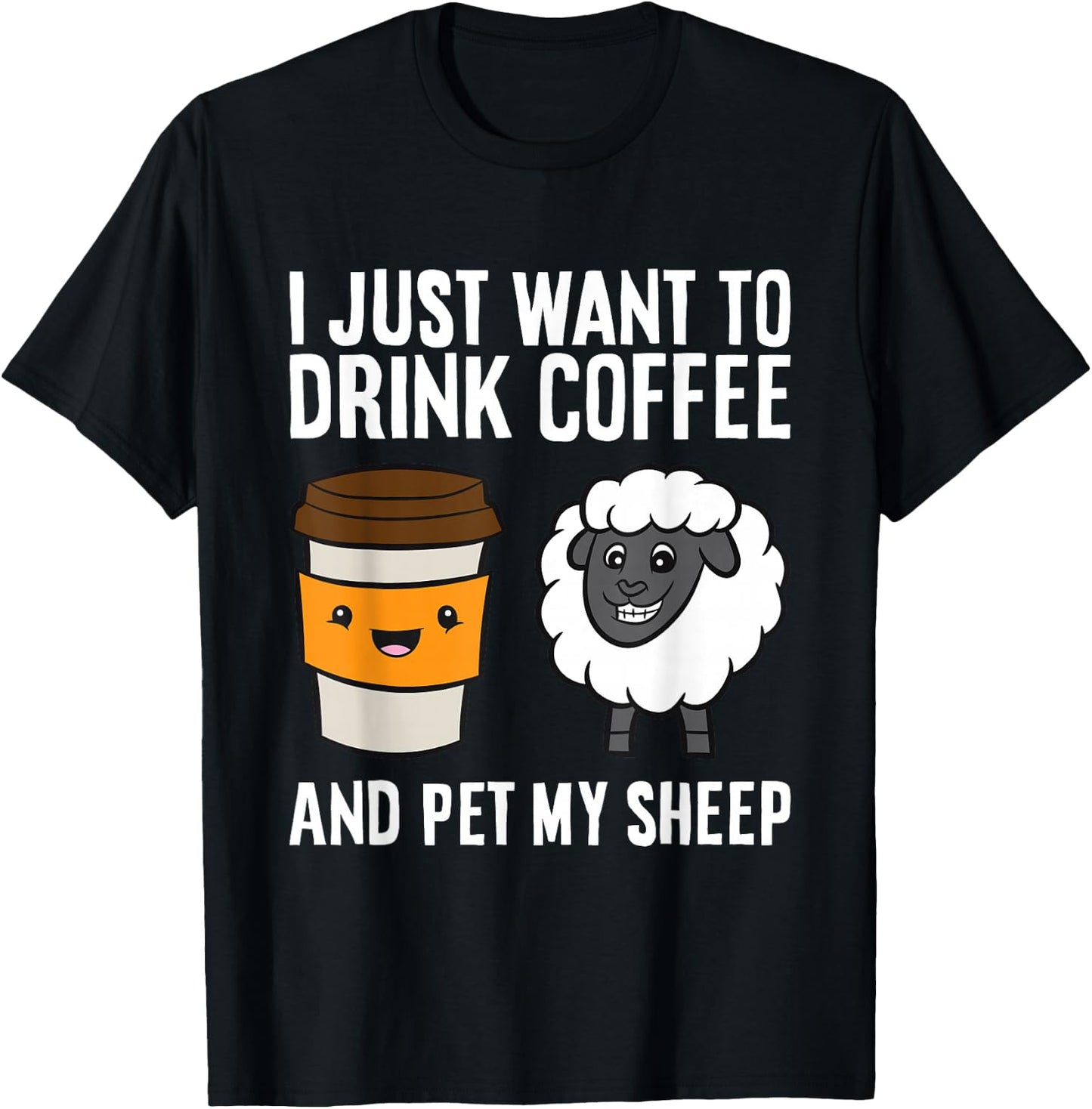I Just Want To Drink Coffee And Pet My Sheep T-Shirt - T-Shirt | Black