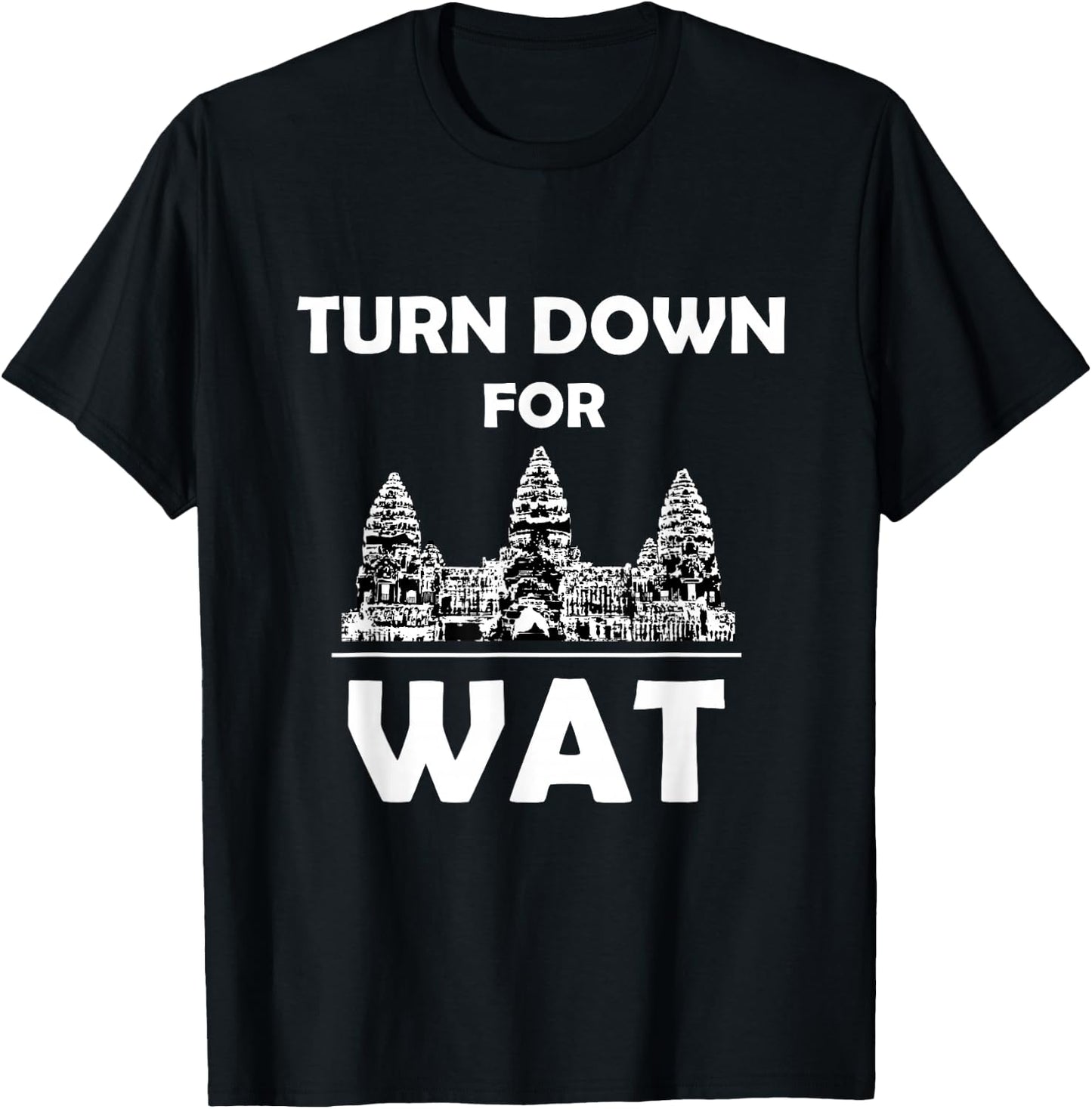 Turn Down for Wat Cambodian Khmer Pride Cambodia T-Shirt - T-Shirt | Black