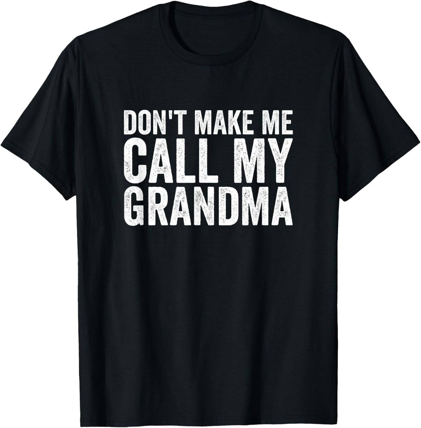 Don't Make Me Call My Grandma T-Shirt - T-Shirt | Black