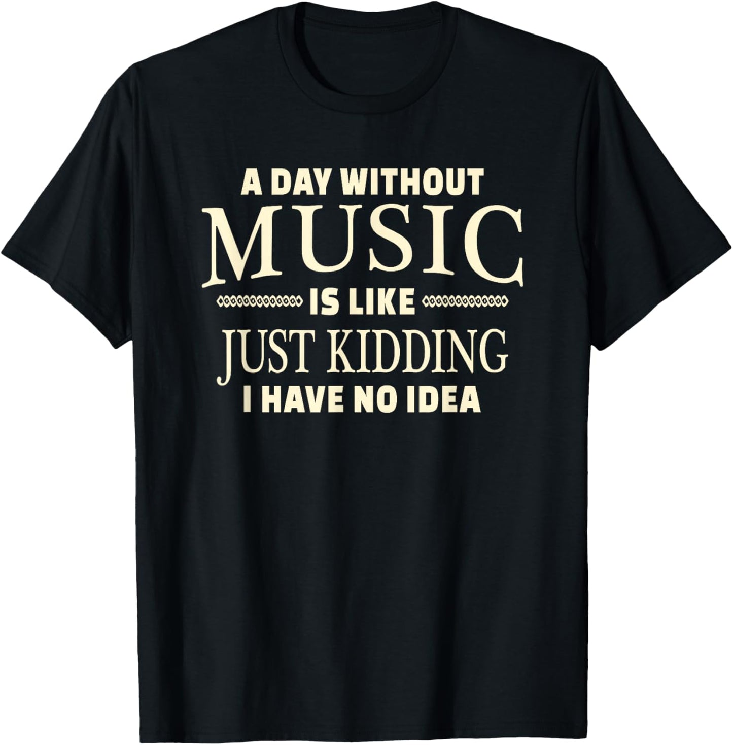 A Day Without Music for Teenage Girls and Boys T-Shirt - T-Shirt | Black
