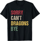 Sorry Can't Dragons Bye T-Shirt - T-Shirt | Black