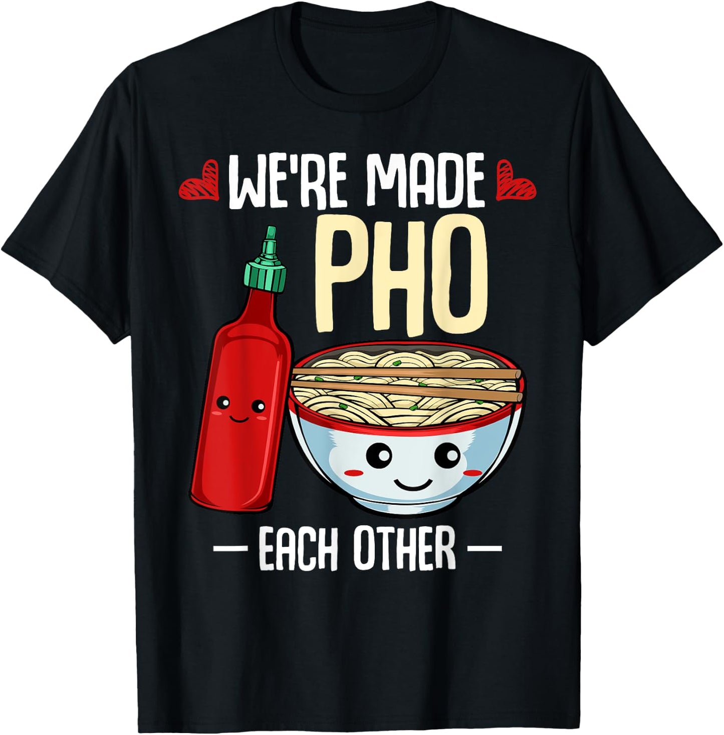 We're Made Pho Each Other Vietnamese Cuisine Recipe Hanoi T-Shirt - T-Shirt | Black