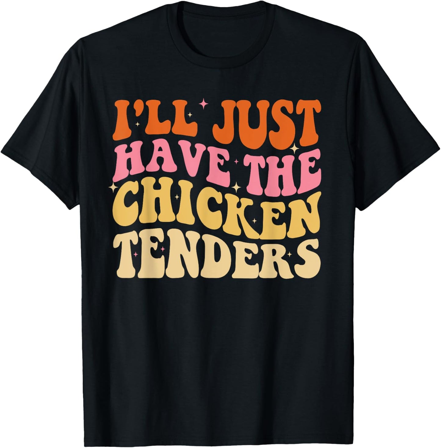I'll Just Have The Chicken Tenders Funny Groovy T-Shirt - T-Shirt | Black