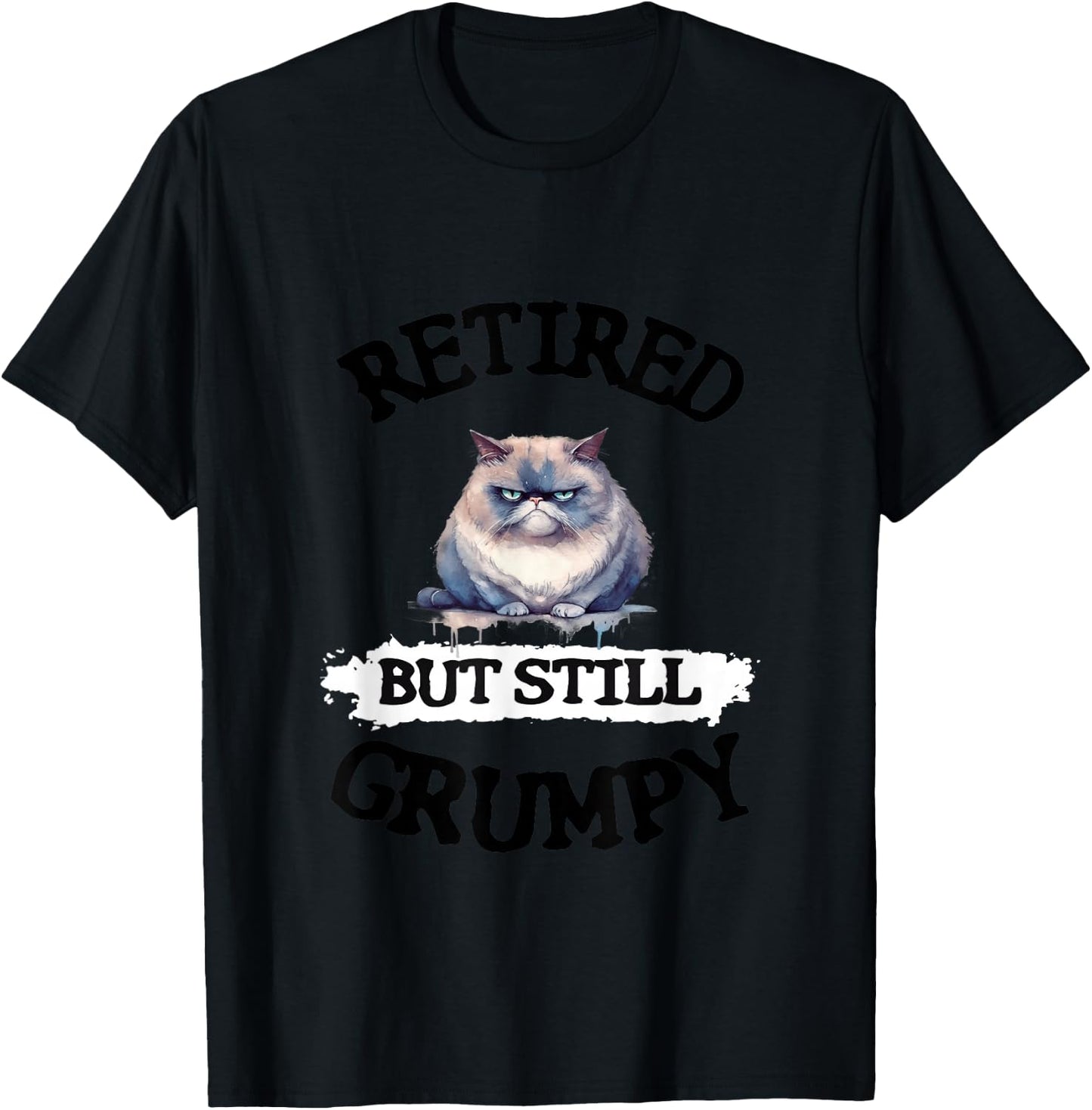 Funny Quote About Retiring, Grumpy, Funny Cat, Retirement T-Shirt - T-Shirt | Black