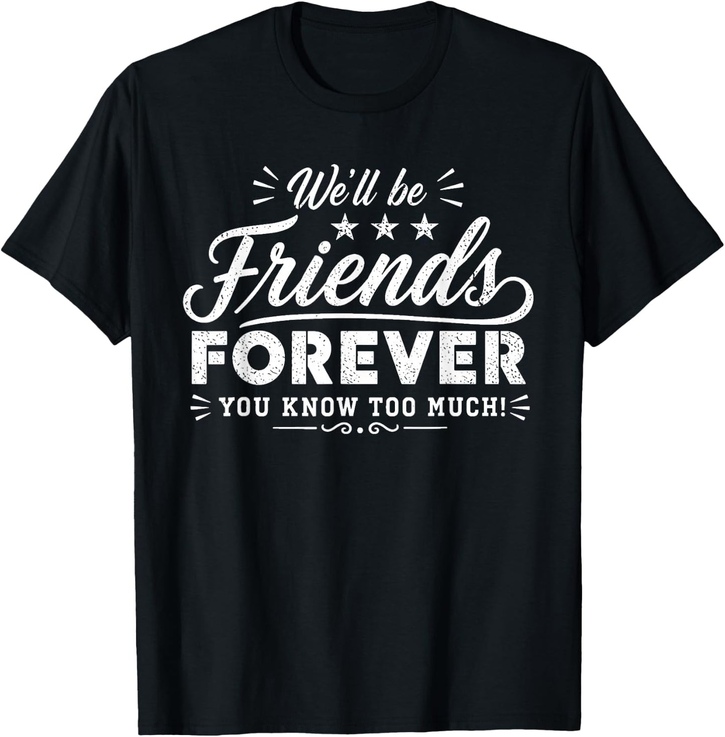Friends Forever Funny Quote Friendship Design T-Shirt - T-Shirt | Black