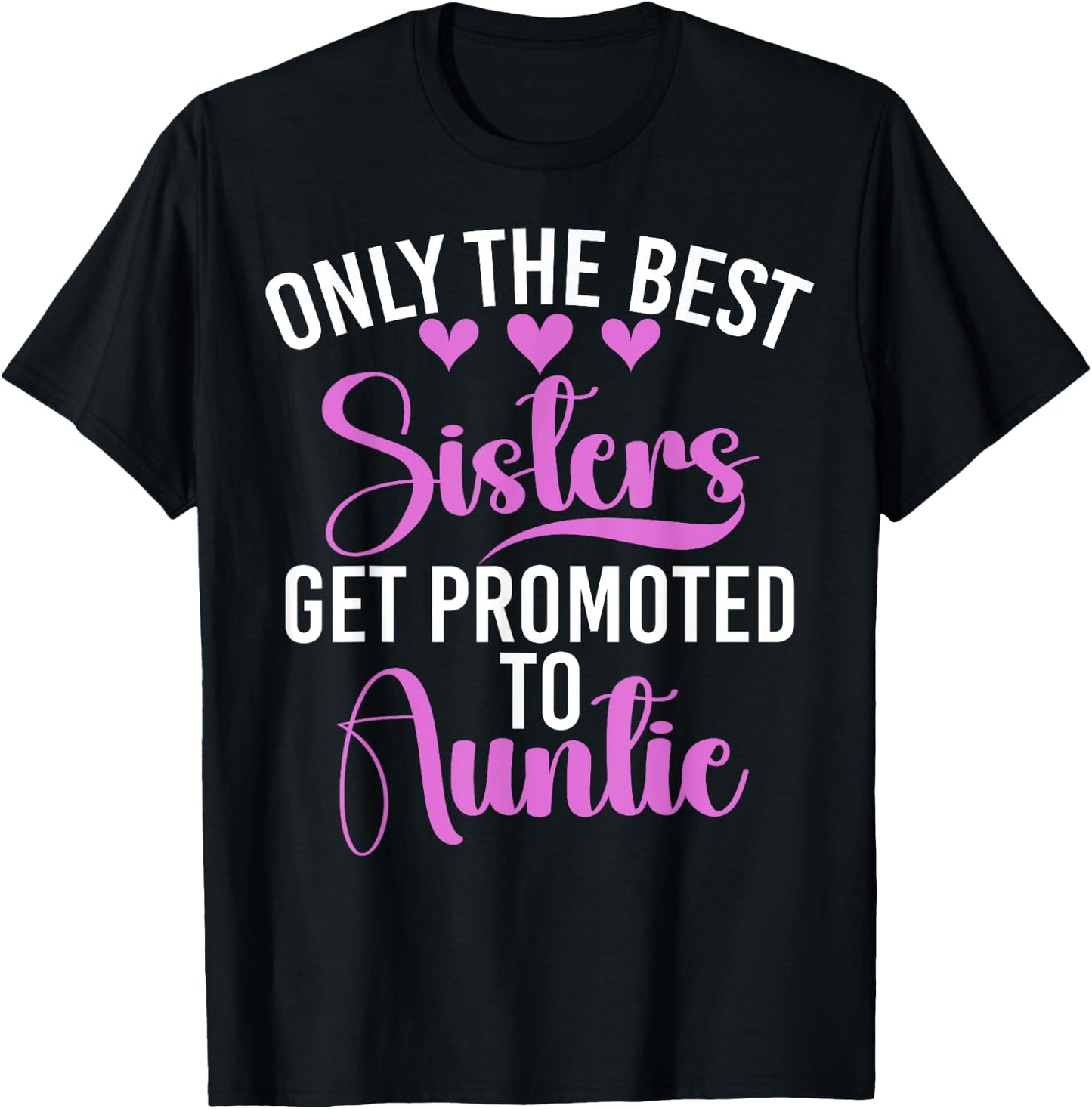 Only the Best Sisters Get Promoted to Auntie Sister T-Shirt - T-Shirt | Black
