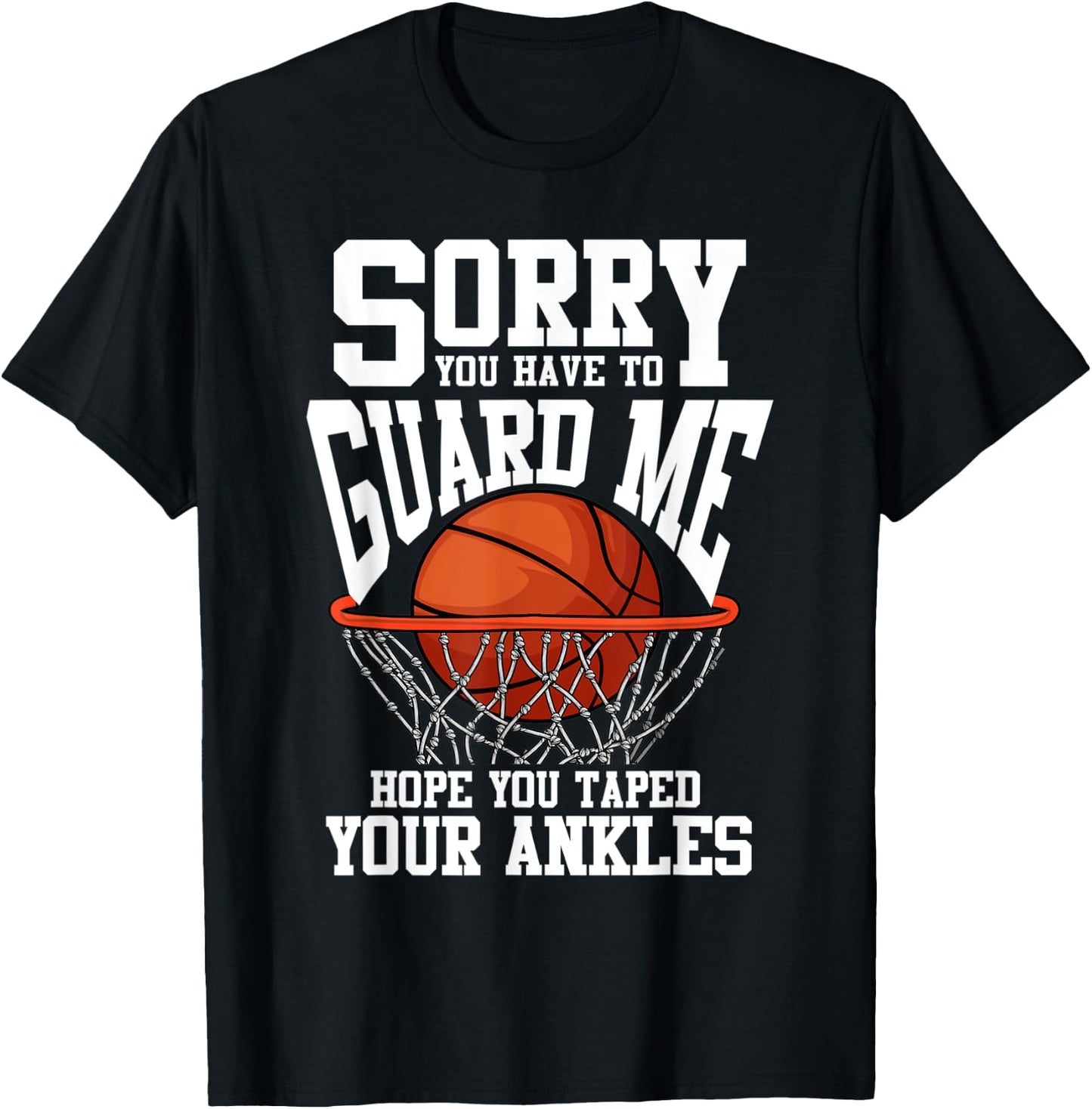 Sorry You Have To Guard Me Funny Basketball T-Shirt - T-Shirt | Black