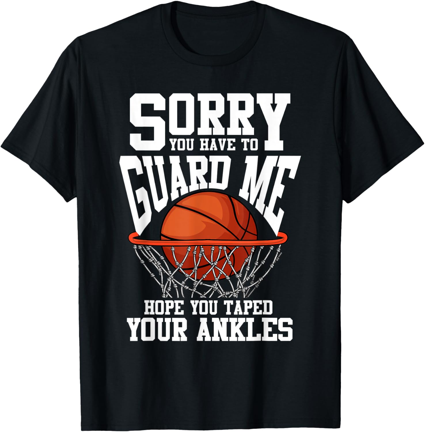 Sorry You Have To Guard Me Funny Basketball T-Shirt - T-Shirt | Black