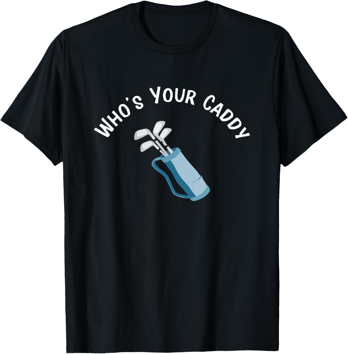 Who's Your Caddy Fun Golf Club Bag T-Shirt - T-Shirt | Black