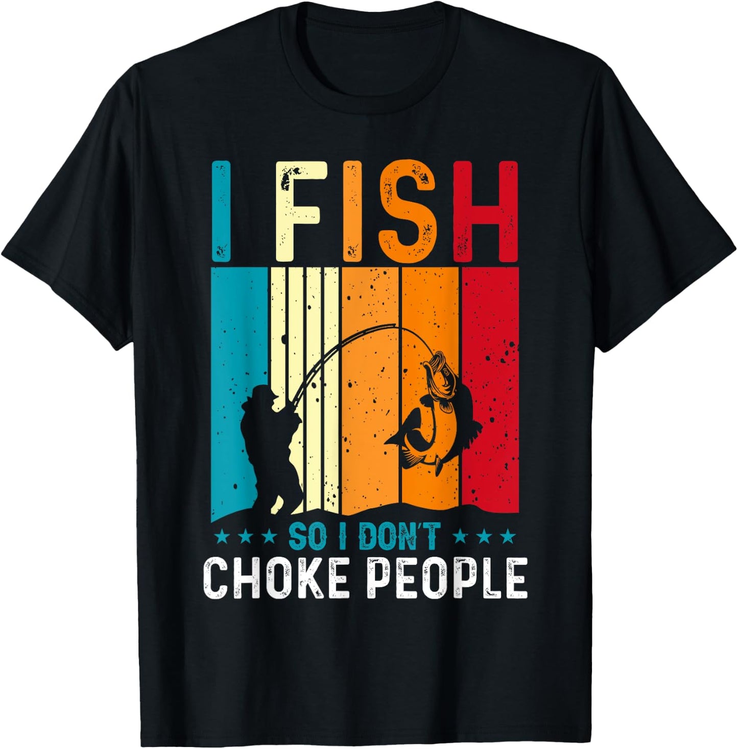 Funny Fishing Fisherman I Fish So I Don’t Choke People T-Shirt - T-Shirt | Black