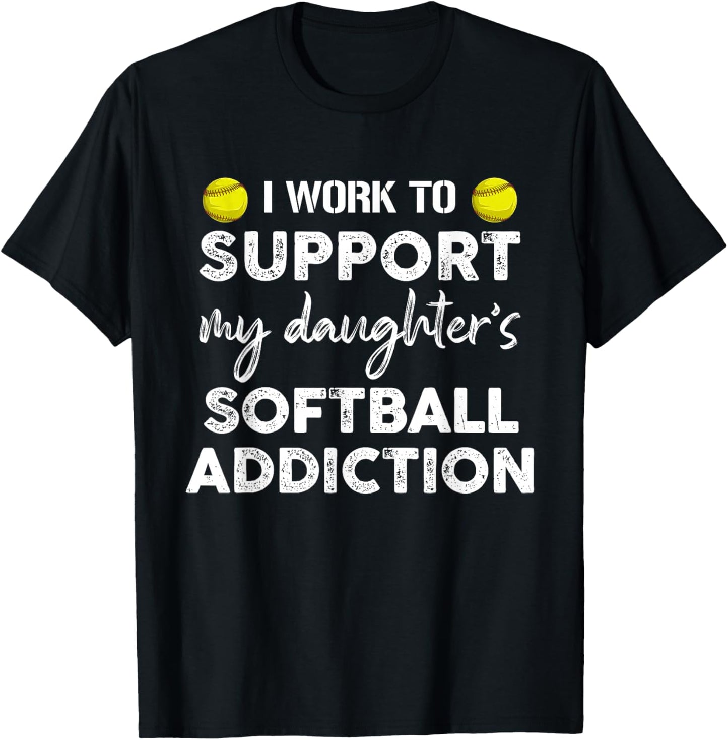 I Work To Support My Daughter's Softball Addiction Father T-Shirt - T-Shirt | Black