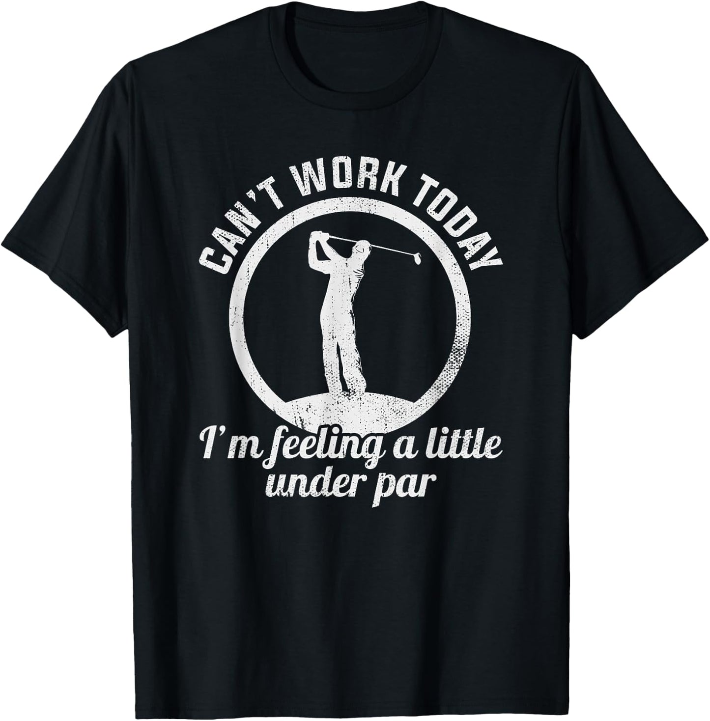 Can't Work Today I'm Feeling A Little Under Par Funny Golf T-Shirt - T-Shirt | Black