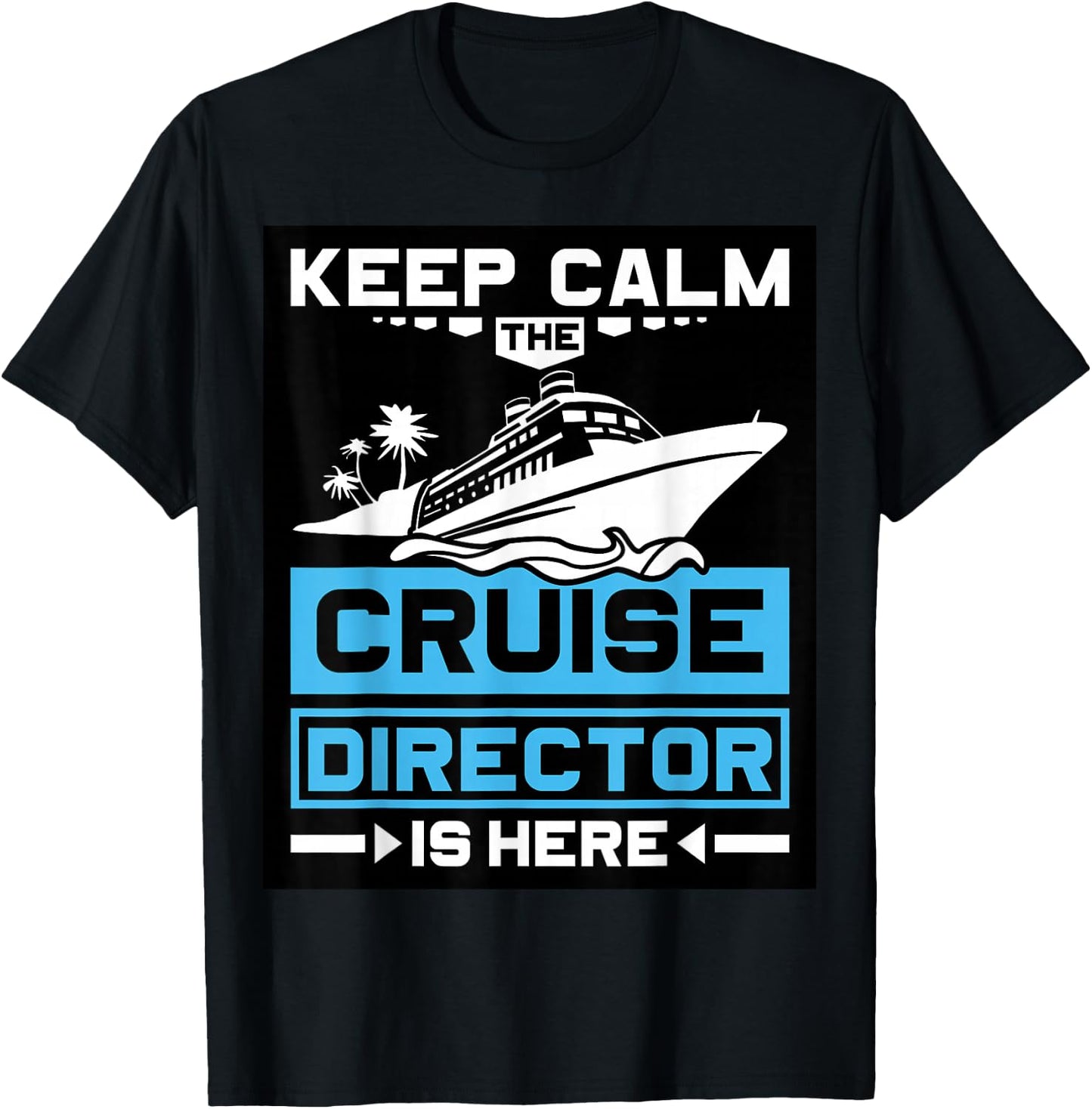 Keep Calm The Cruise Director is Here Cruising T-Shirt - T-Shirt | Black