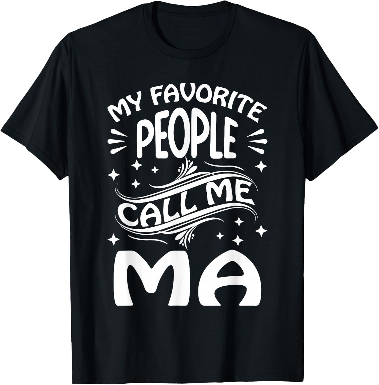 My Favorite People Call Me Ma Funny Gifts Mothers Day T-Shirt - T-Shirt | Black
