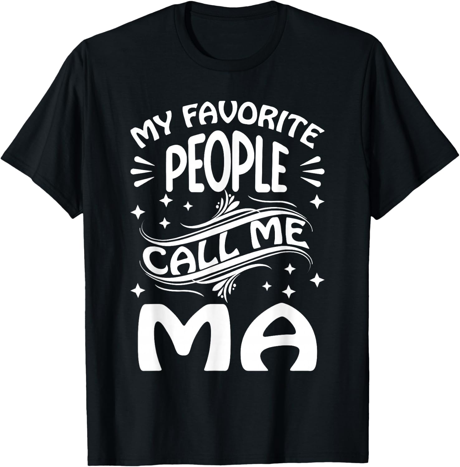 My Favorite People Call Me Ma Funny Gifts Mothers Day T-Shirt - T-Shirt | Black